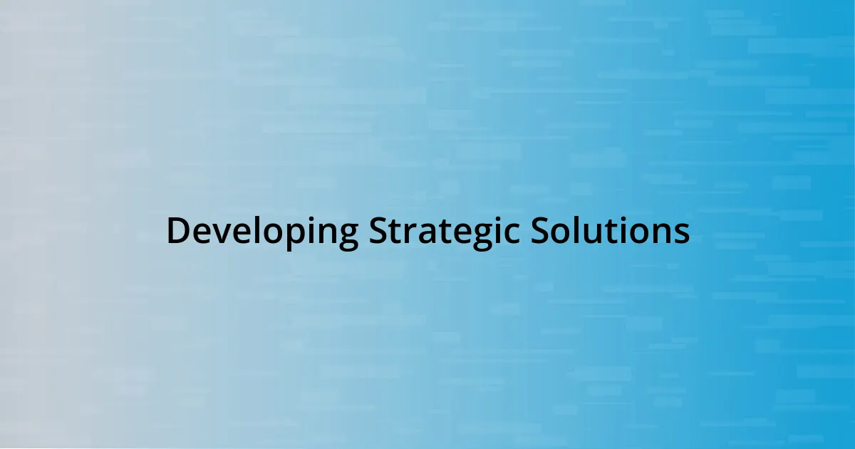 Developing Strategic Solutions