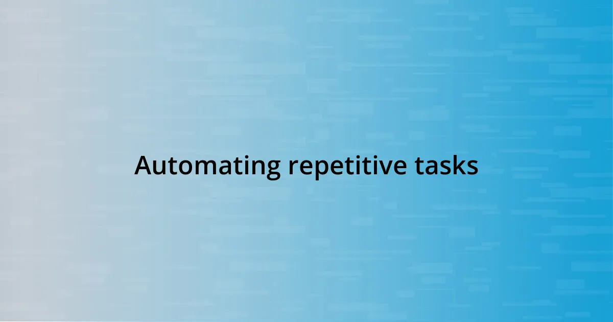 Automating repetitive tasks