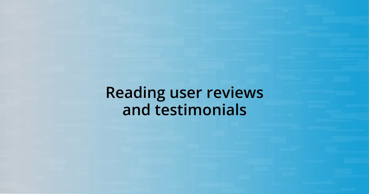 Reading user reviews and testimonials