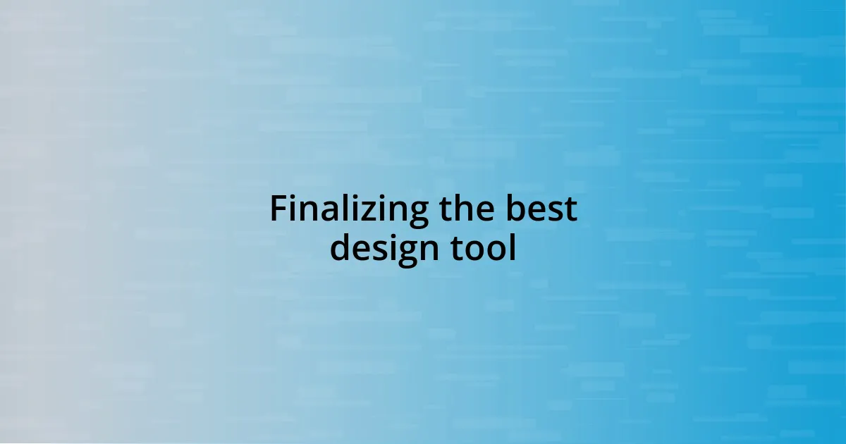 Finalizing the best design tool