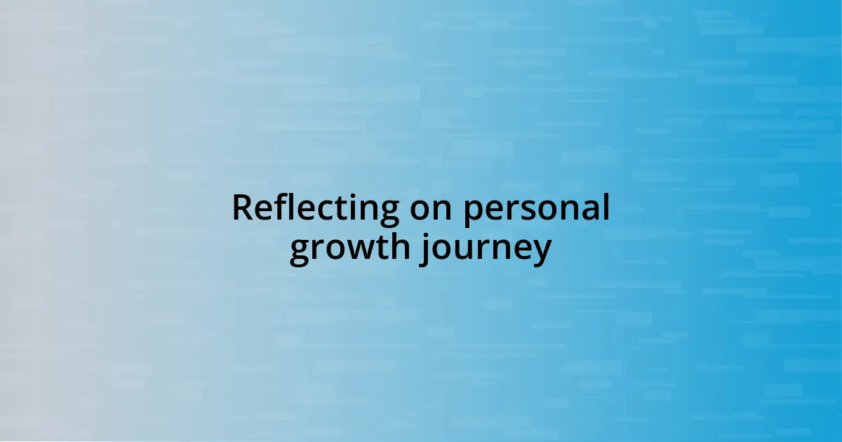 Reflecting on personal growth journey