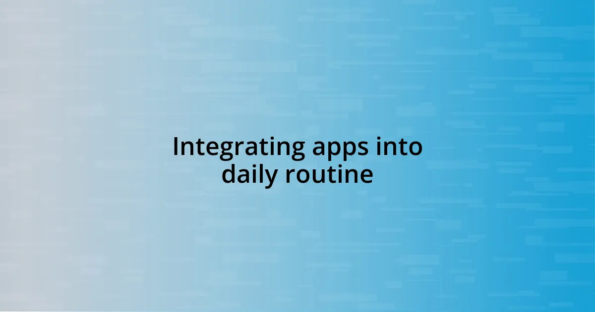 Integrating apps into daily routine