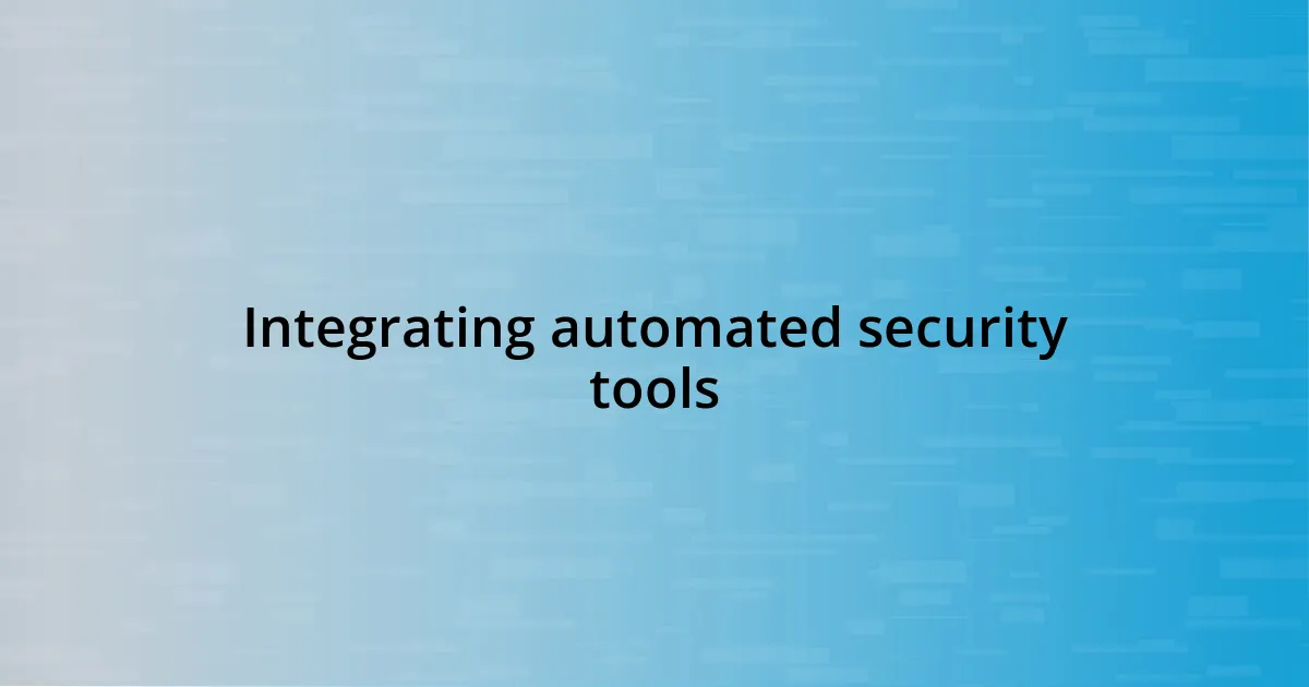 Integrating automated security tools