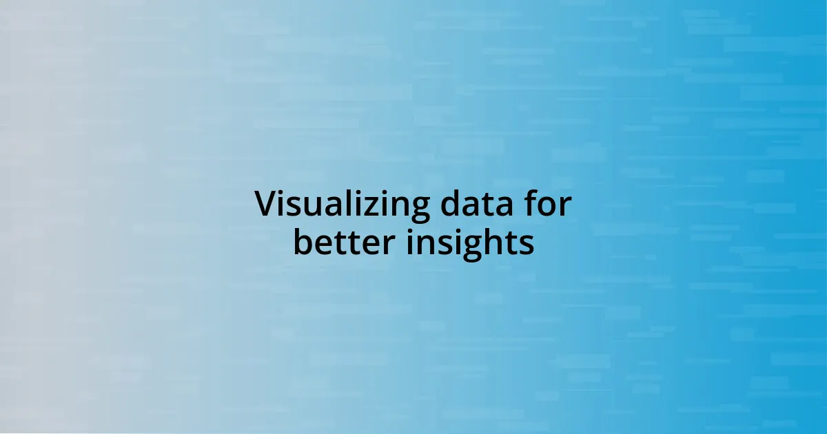 Visualizing data for better insights