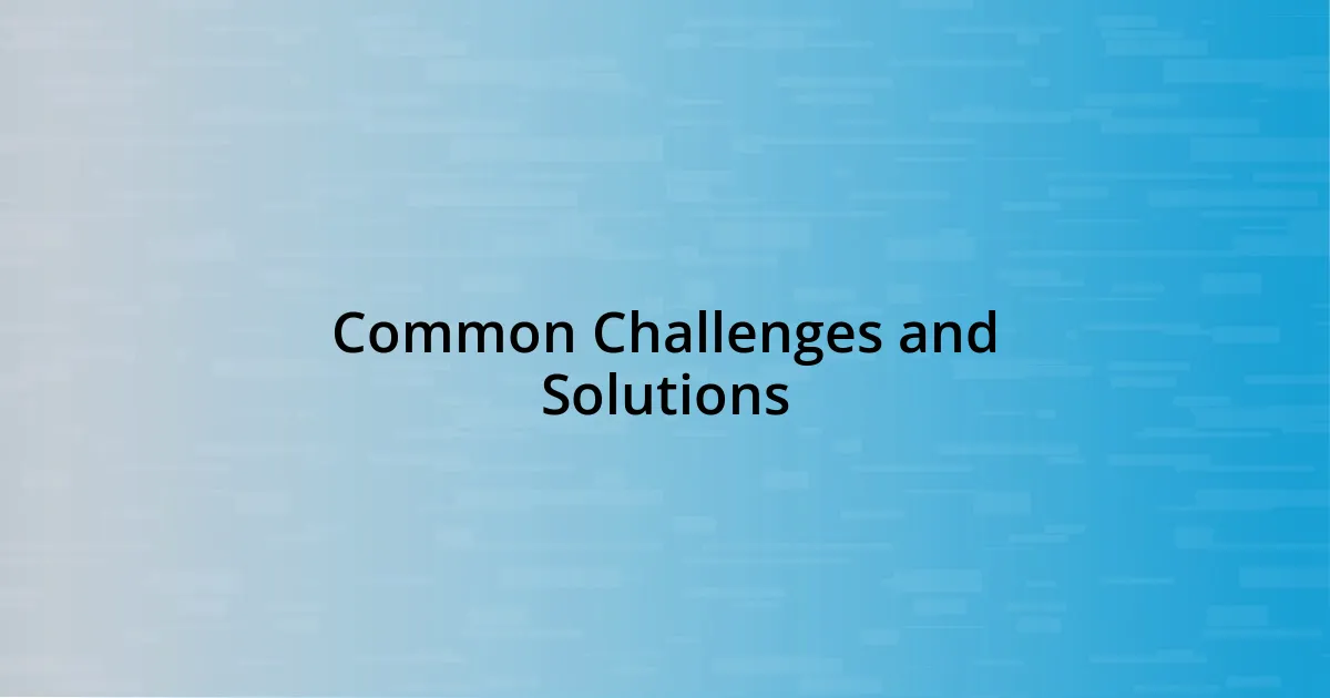 Common Challenges and Solutions