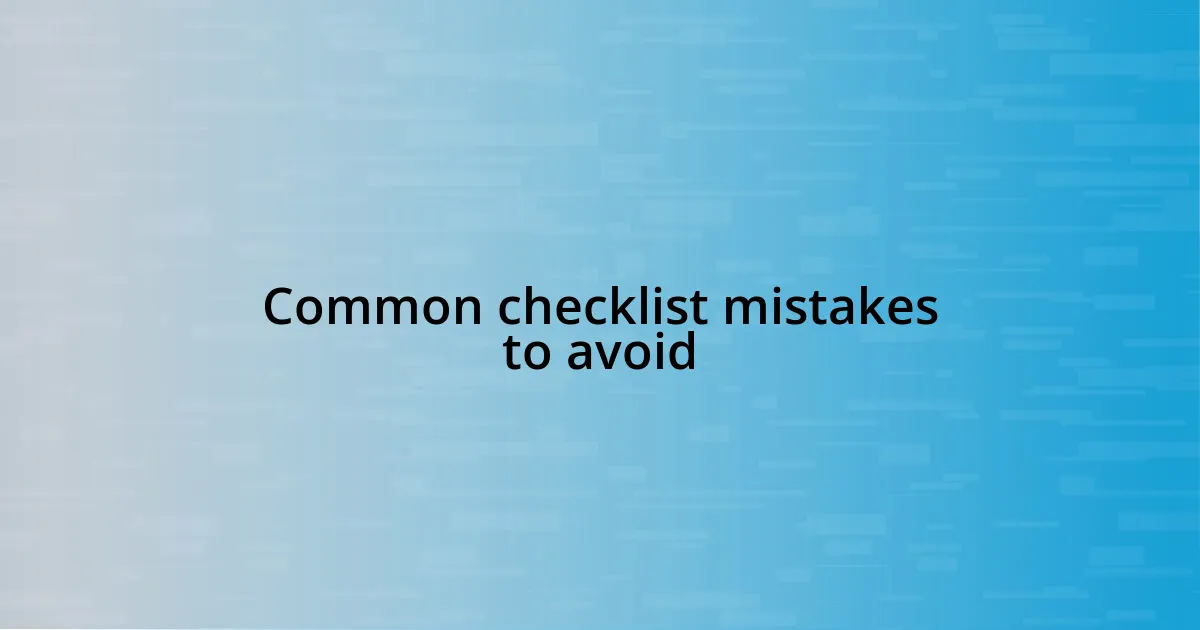 Common checklist mistakes to avoid