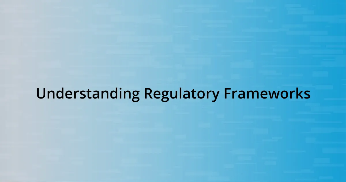 Understanding Regulatory Frameworks