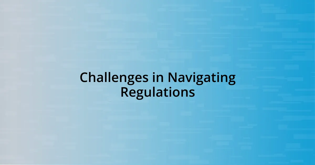 Challenges in Navigating Regulations