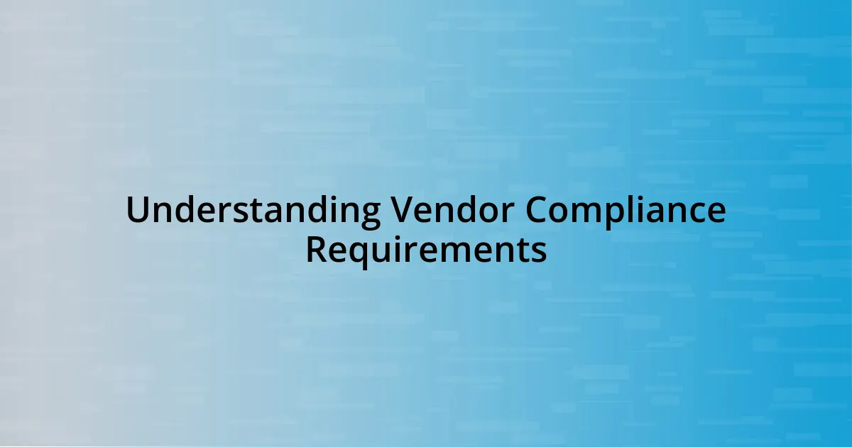 Understanding Vendor Compliance Requirements