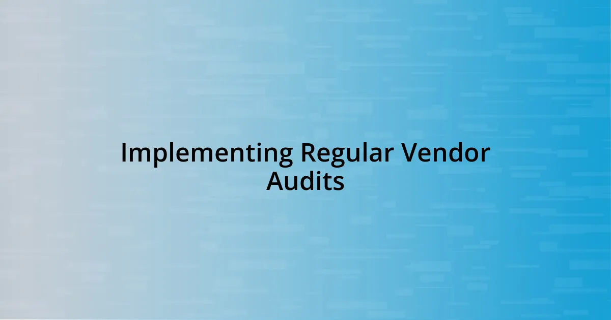 Implementing Regular Vendor Audits