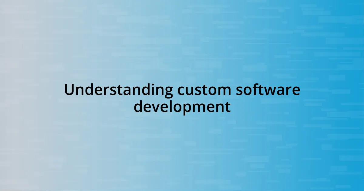 Understanding custom software development