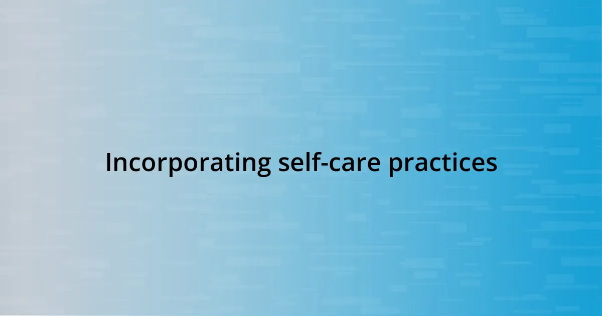 Incorporating self-care practices