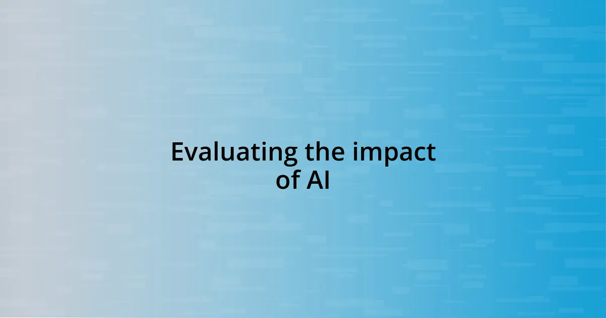 Evaluating the impact of AI