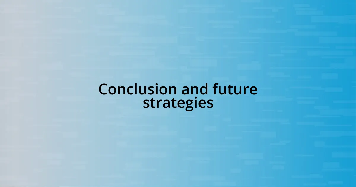 Conclusion and future strategies