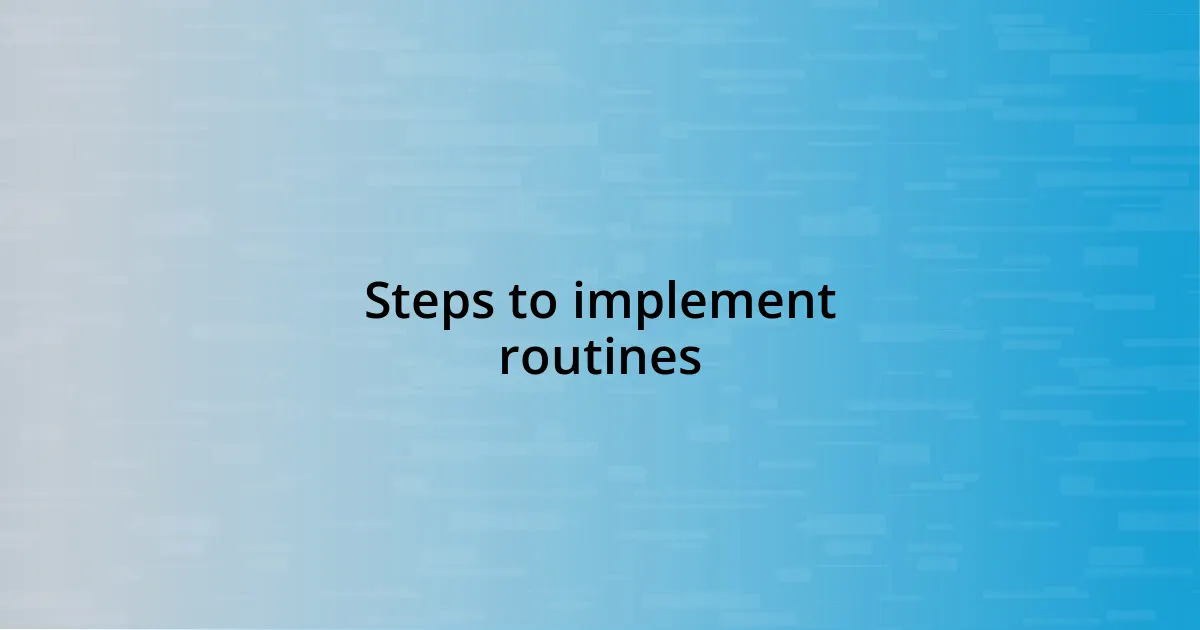 Steps to implement routines