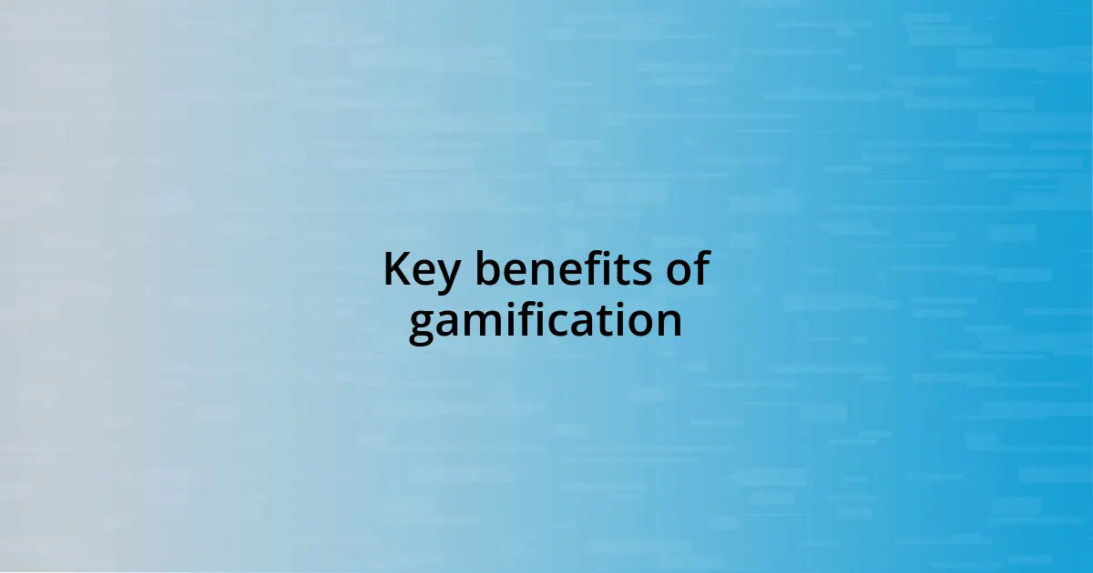 Key benefits of gamification