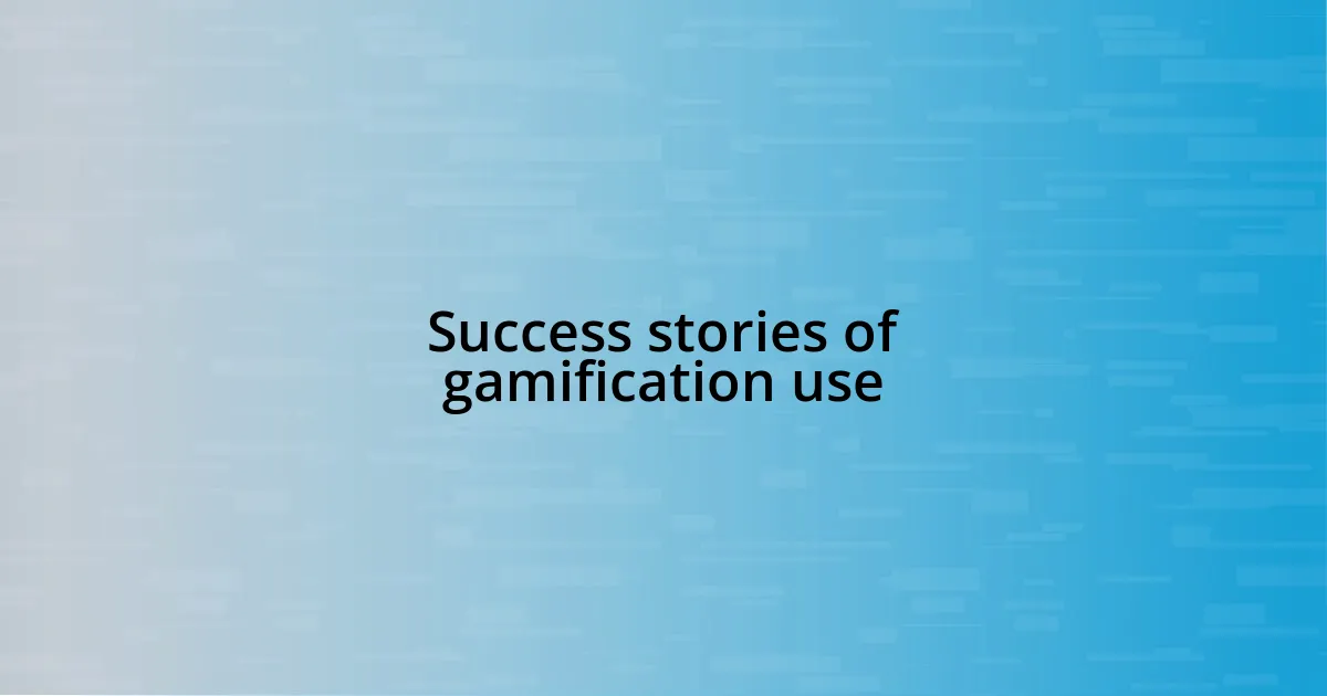 Success stories of gamification use