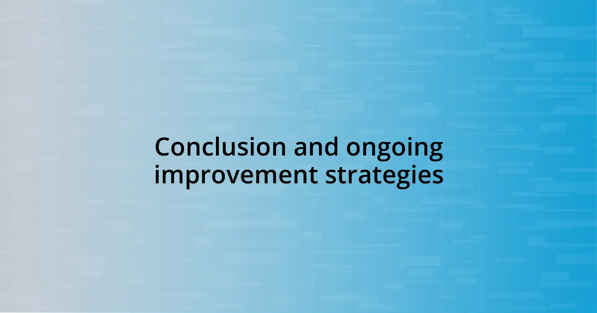 Conclusion and ongoing improvement strategies