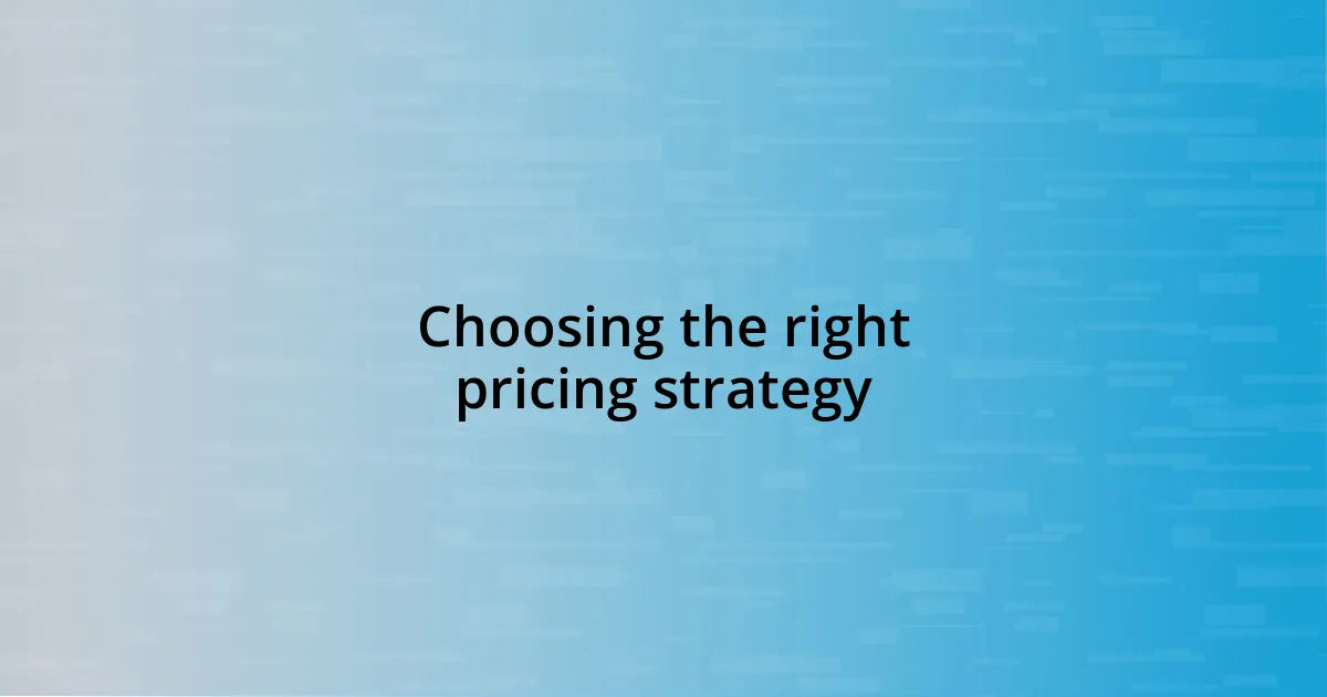 Choosing the right pricing strategy