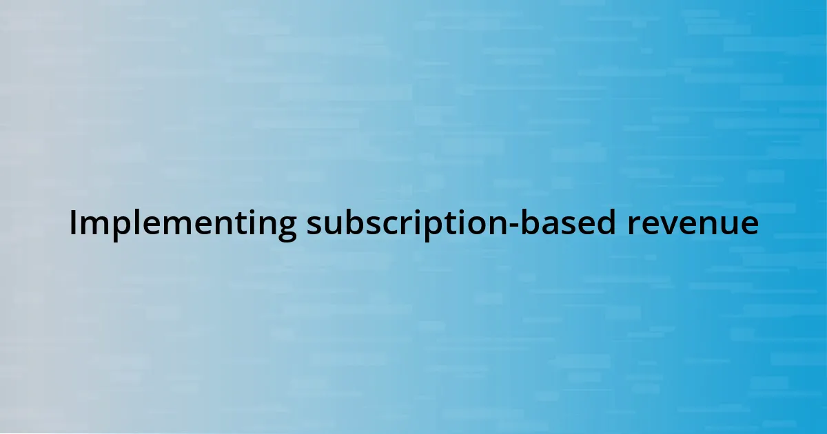 Implementing subscription-based revenue