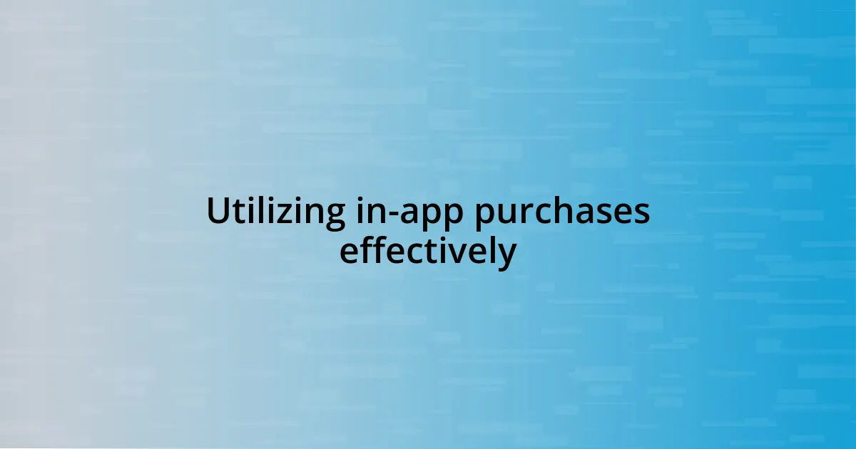 Utilizing in-app purchases effectively