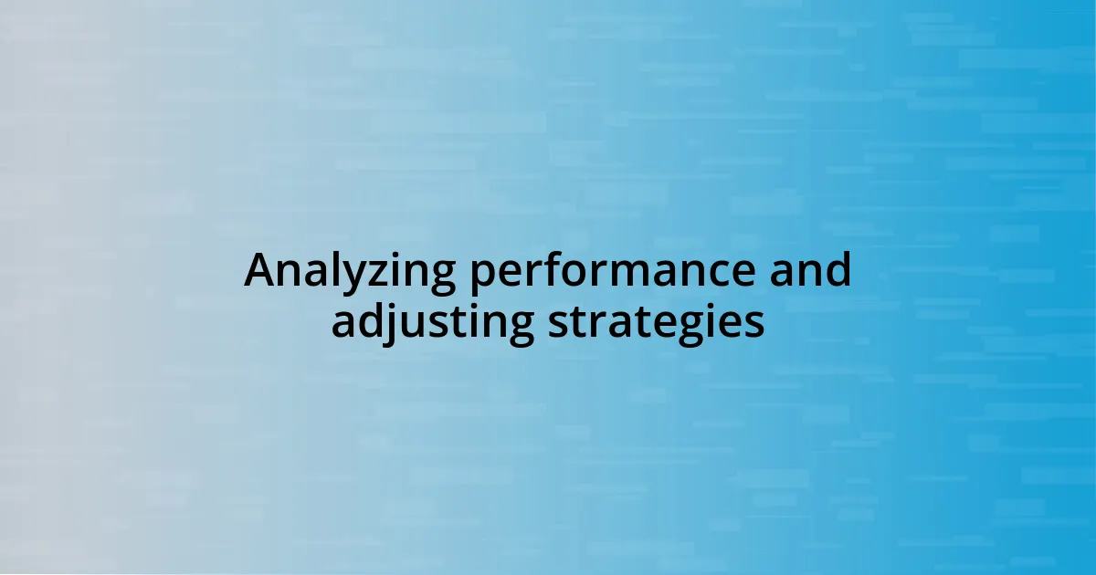 Analyzing performance and adjusting strategies