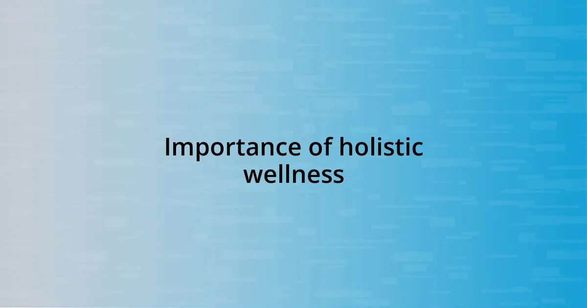 Importance of holistic wellness