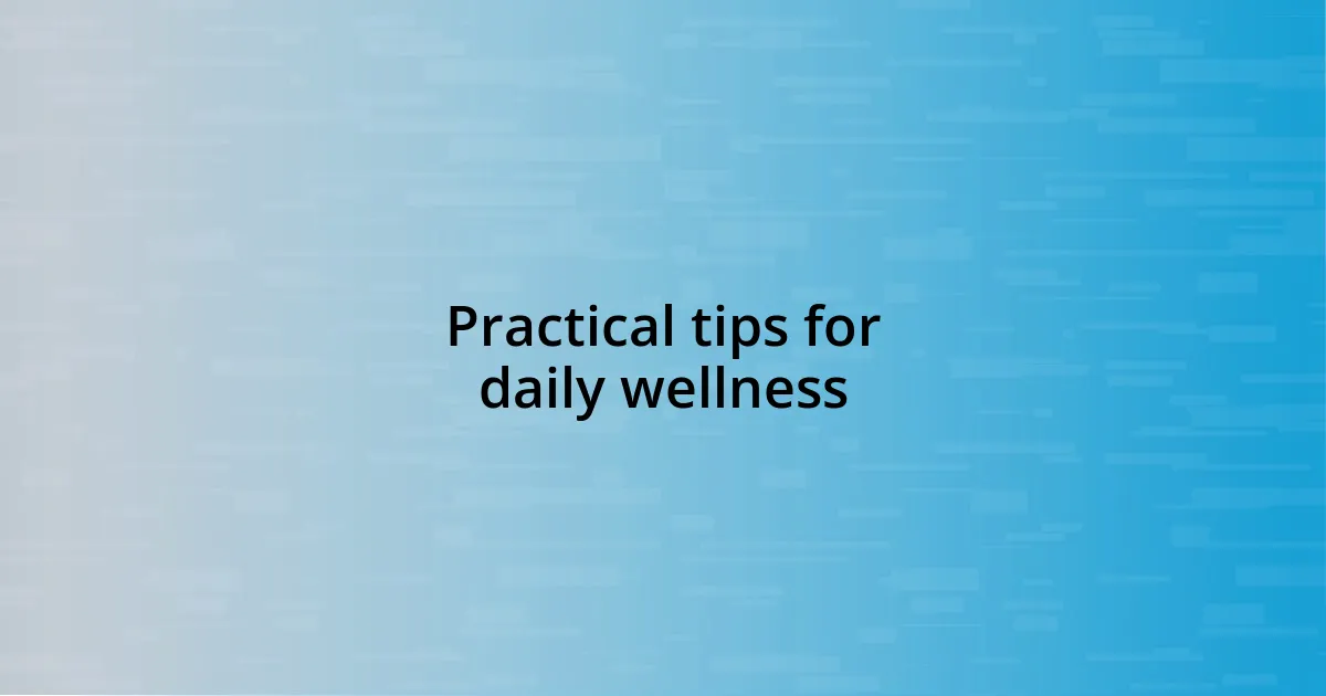 Practical tips for daily wellness