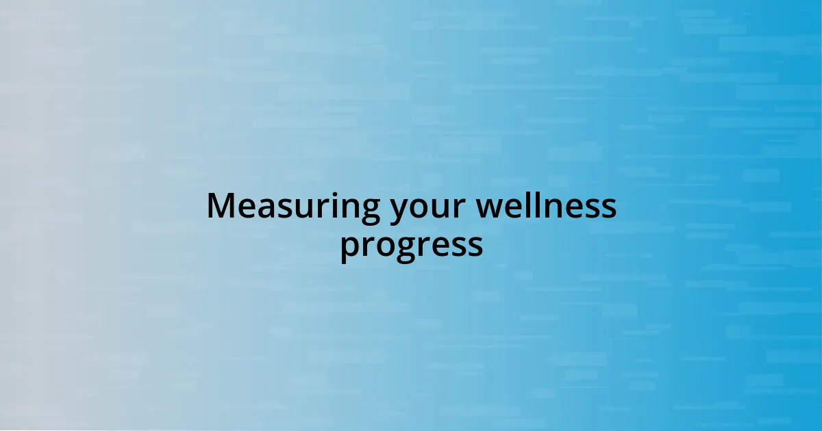 Measuring your wellness progress