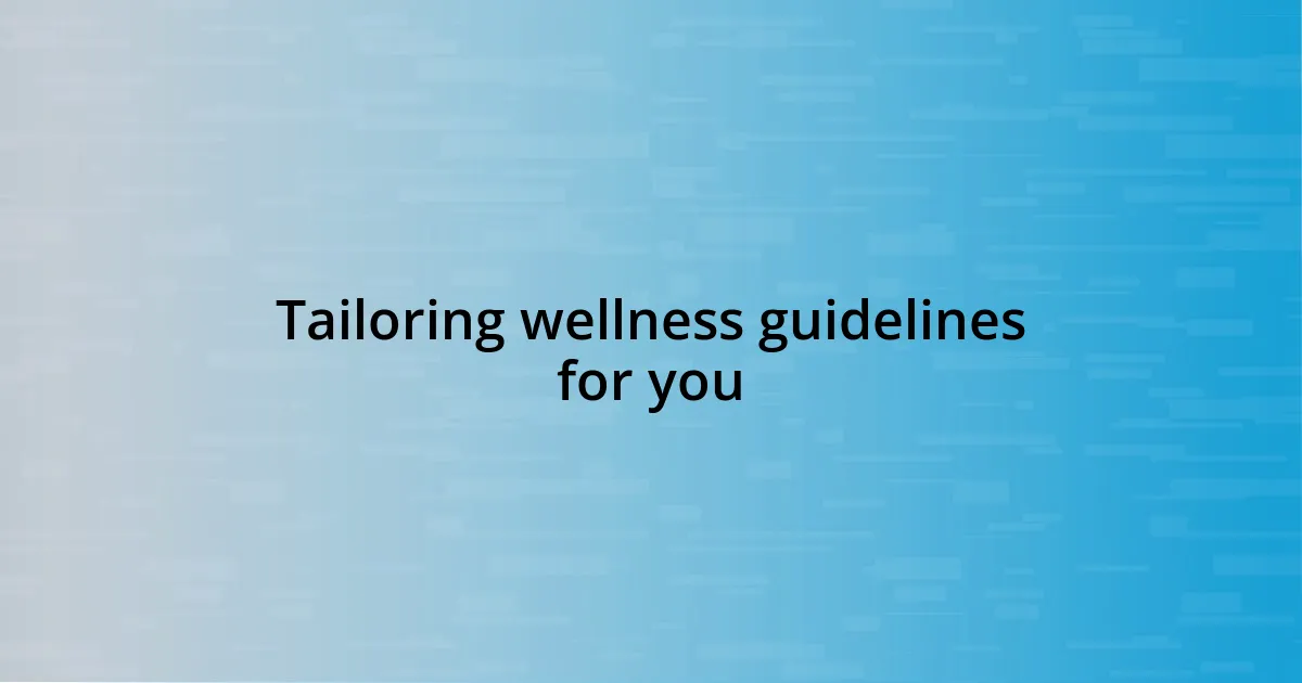 Tailoring wellness guidelines for you