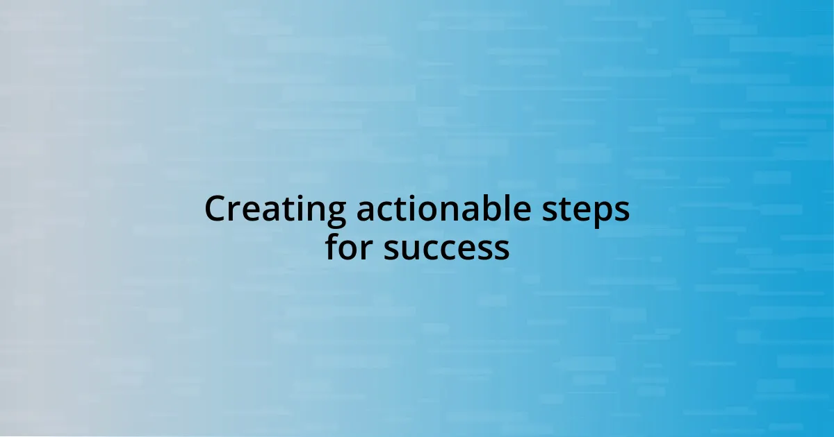 Creating actionable steps for success