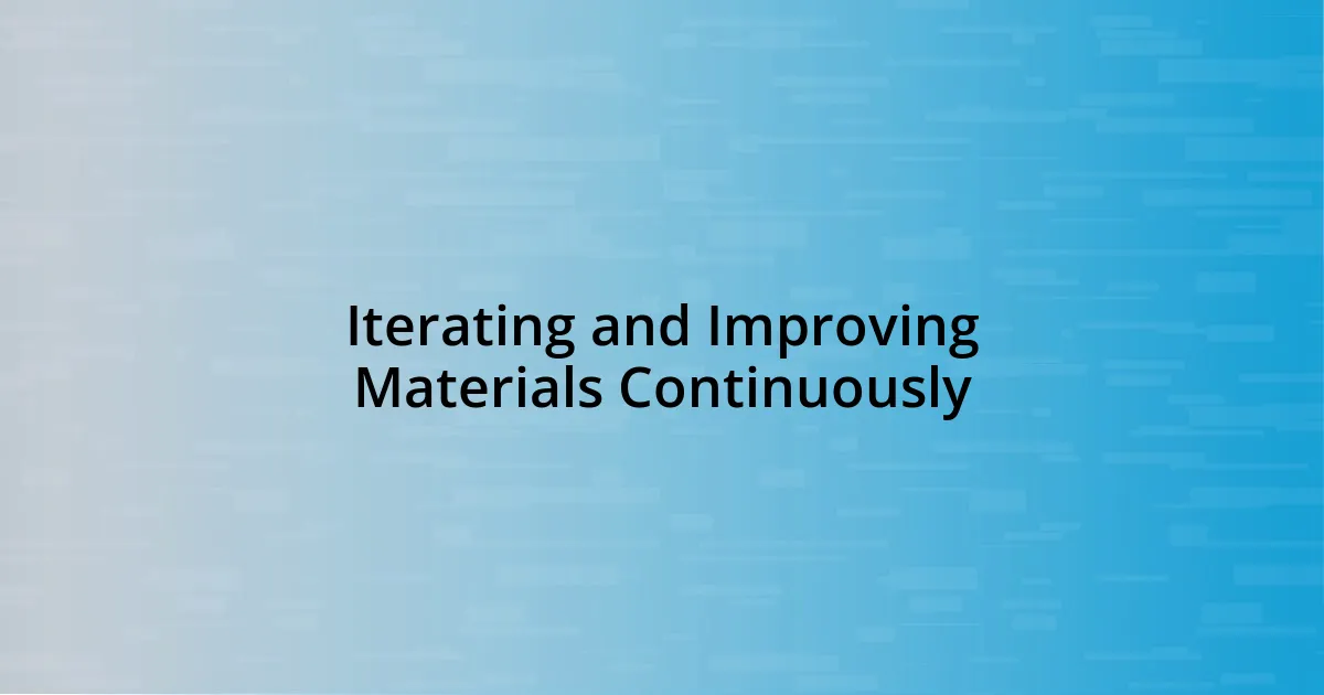 Iterating and Improving Materials Continuously