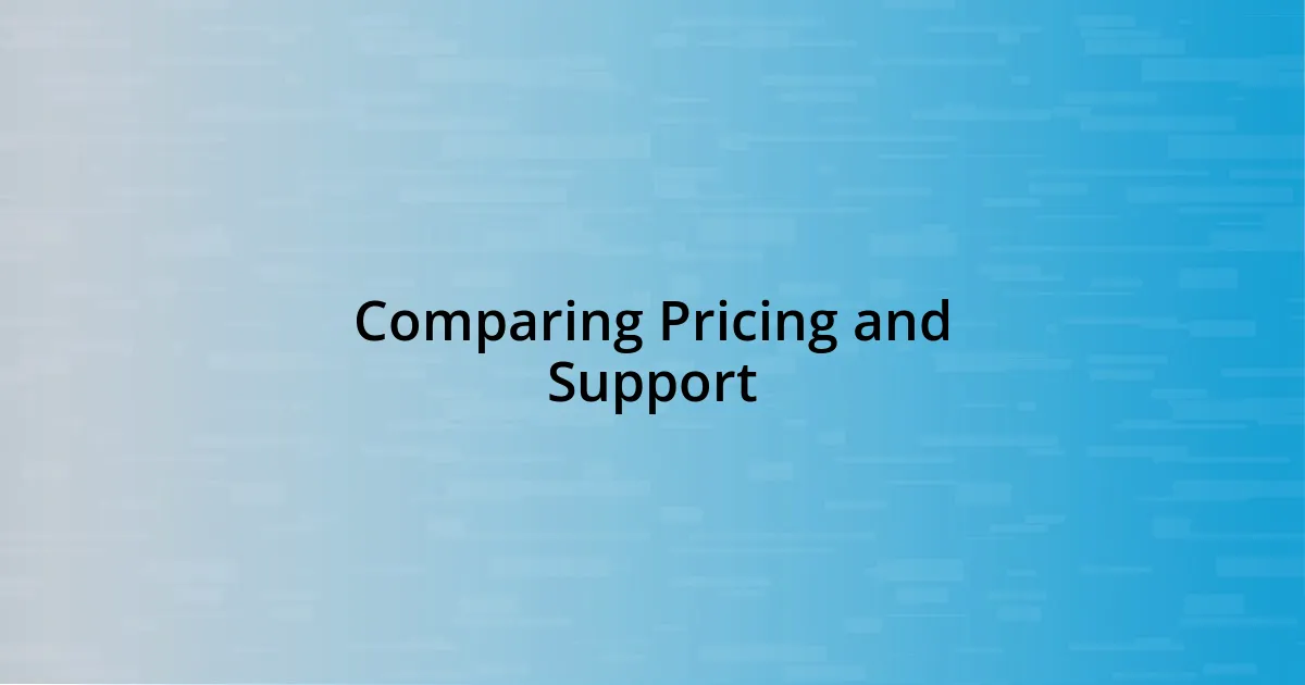 Comparing Pricing and Support