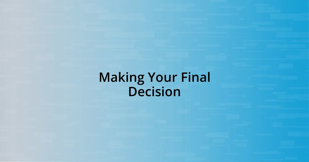 Making Your Final Decision