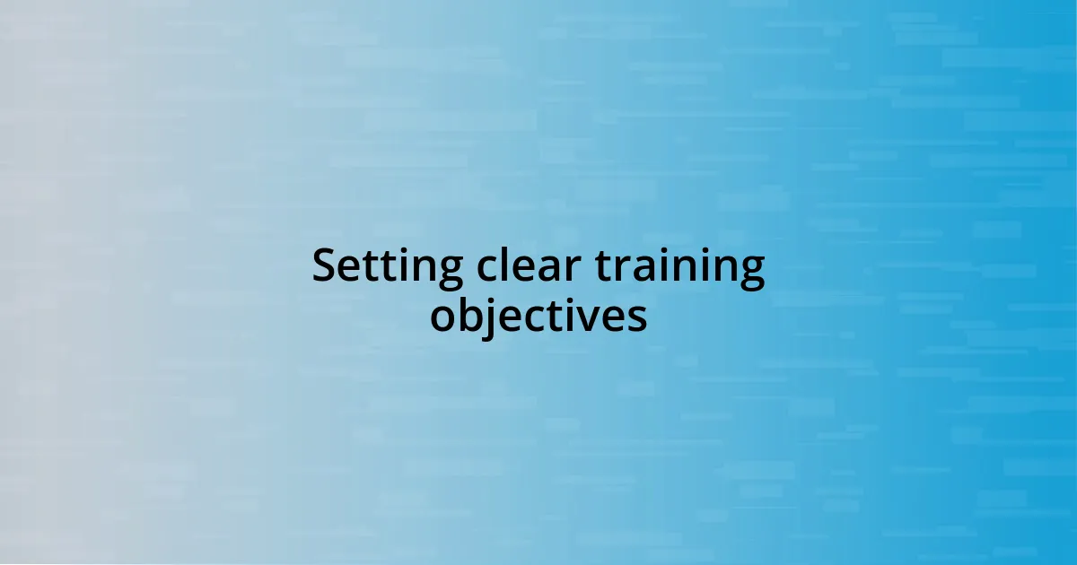 Setting clear training objectives