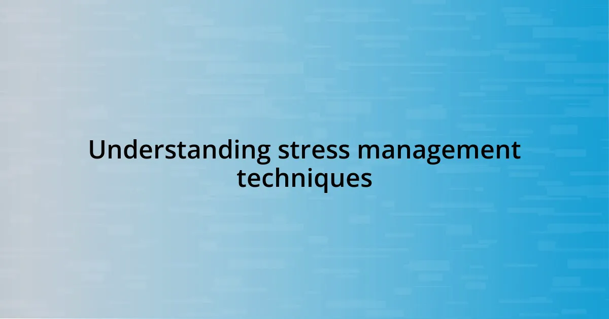 Understanding stress management techniques