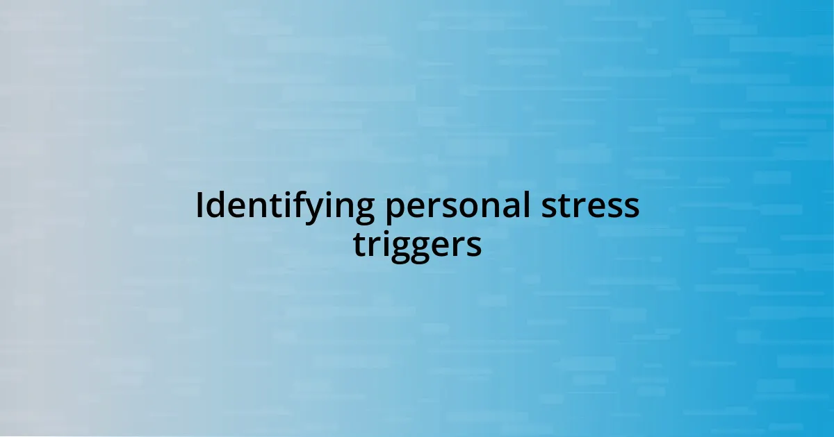 Identifying personal stress triggers