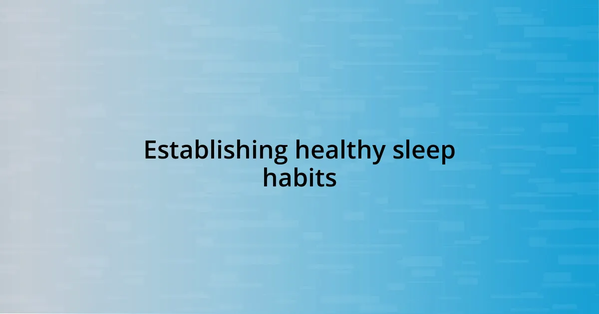 Establishing healthy sleep habits