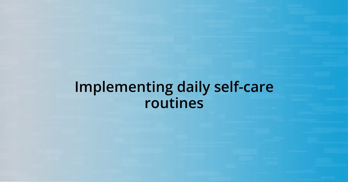 Implementing daily self-care routines