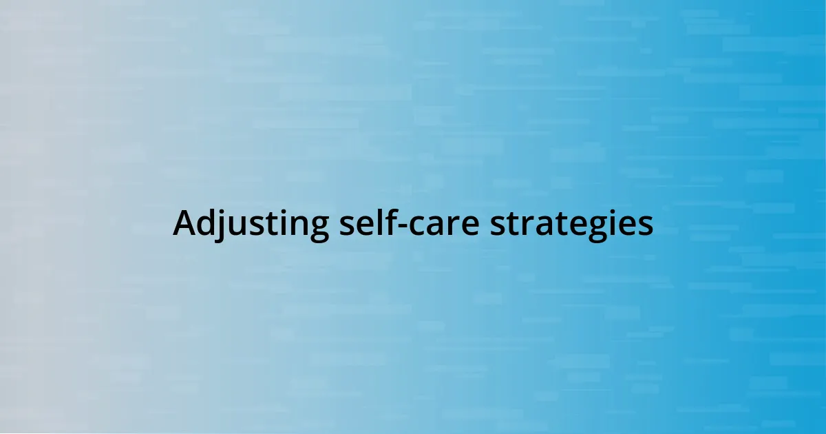 Adjusting self-care strategies