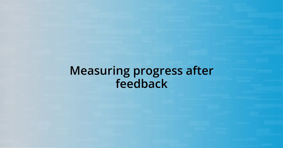 Measuring progress after feedback