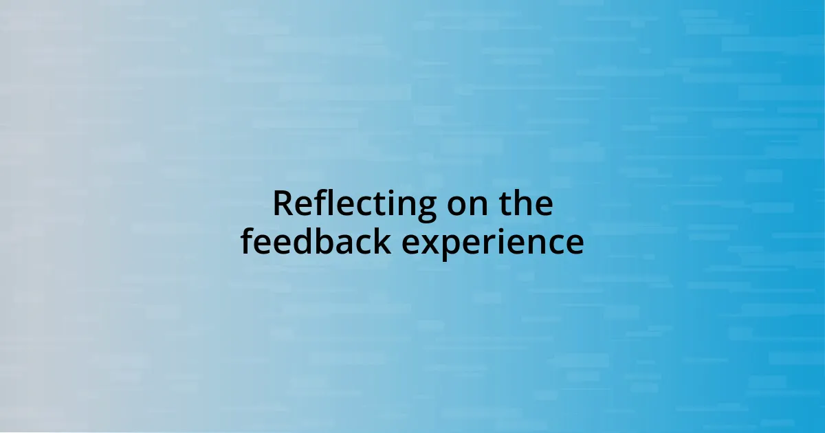 Reflecting on the feedback experience