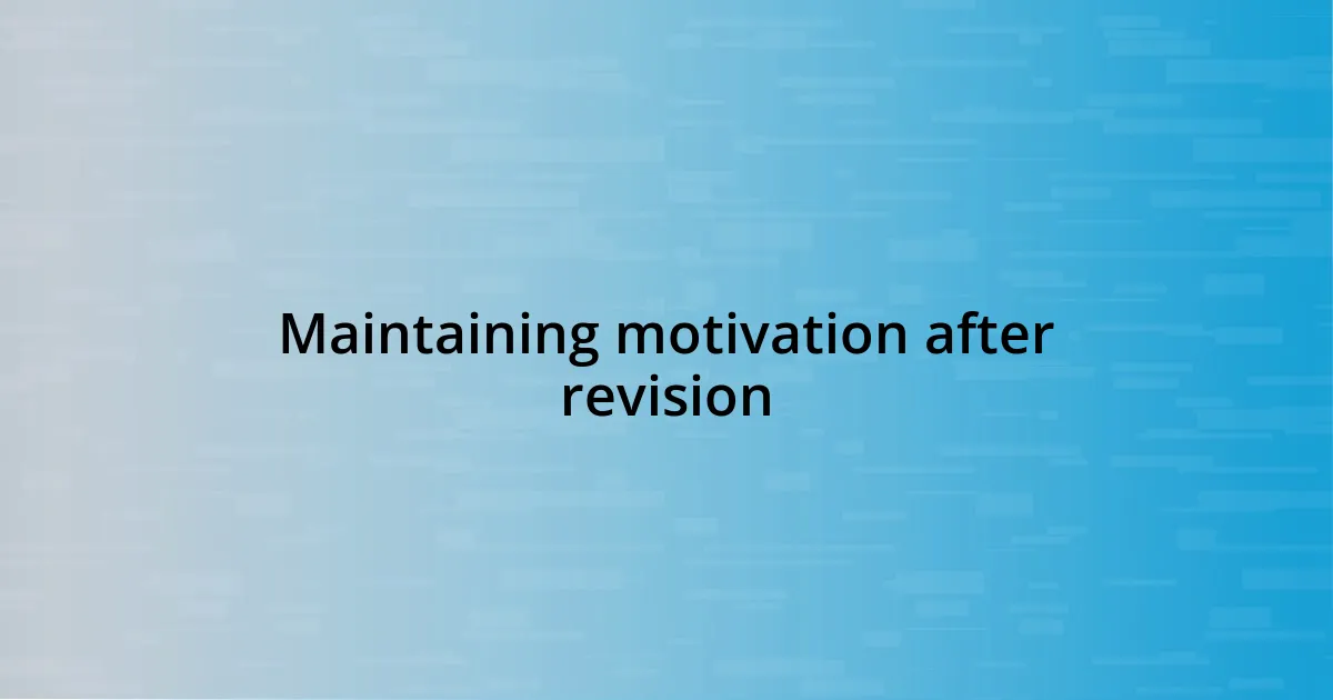 Maintaining motivation after revision