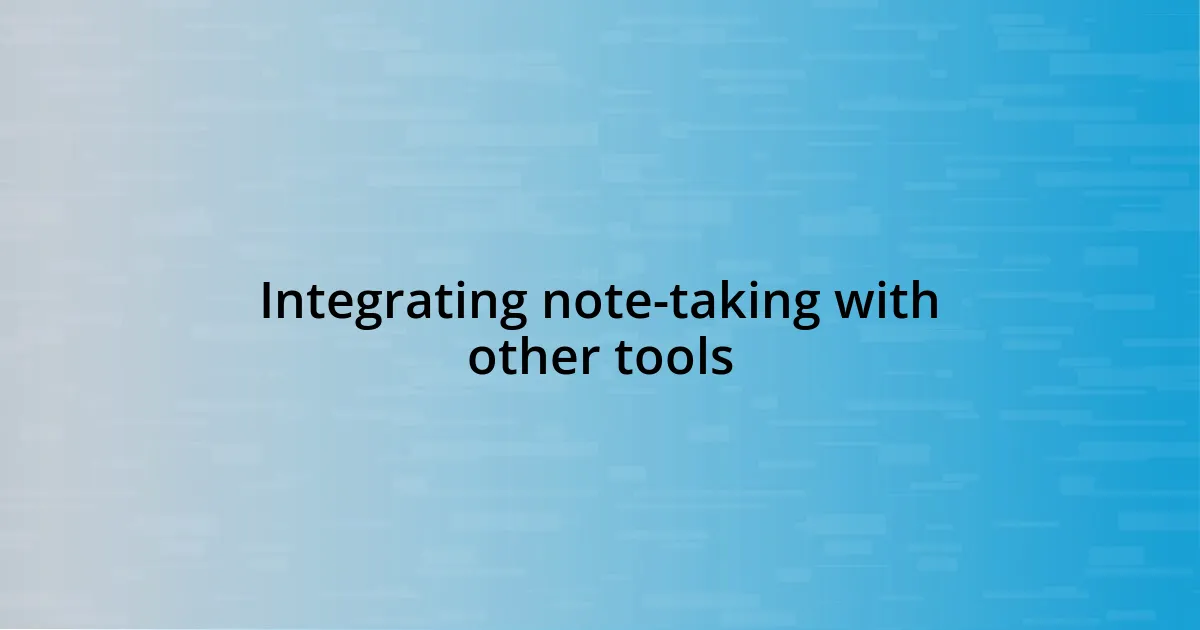 Integrating note-taking with other tools