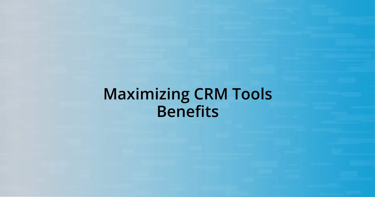 Maximizing CRM Tools Benefits