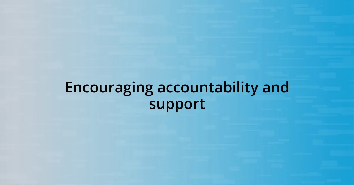 Encouraging accountability and support