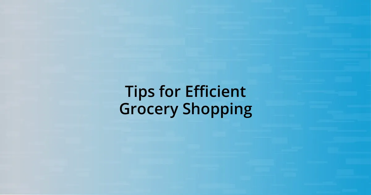 Tips for Efficient Grocery Shopping