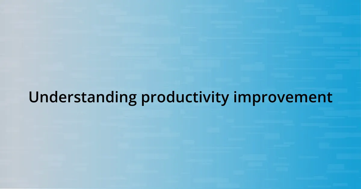 Understanding productivity improvement