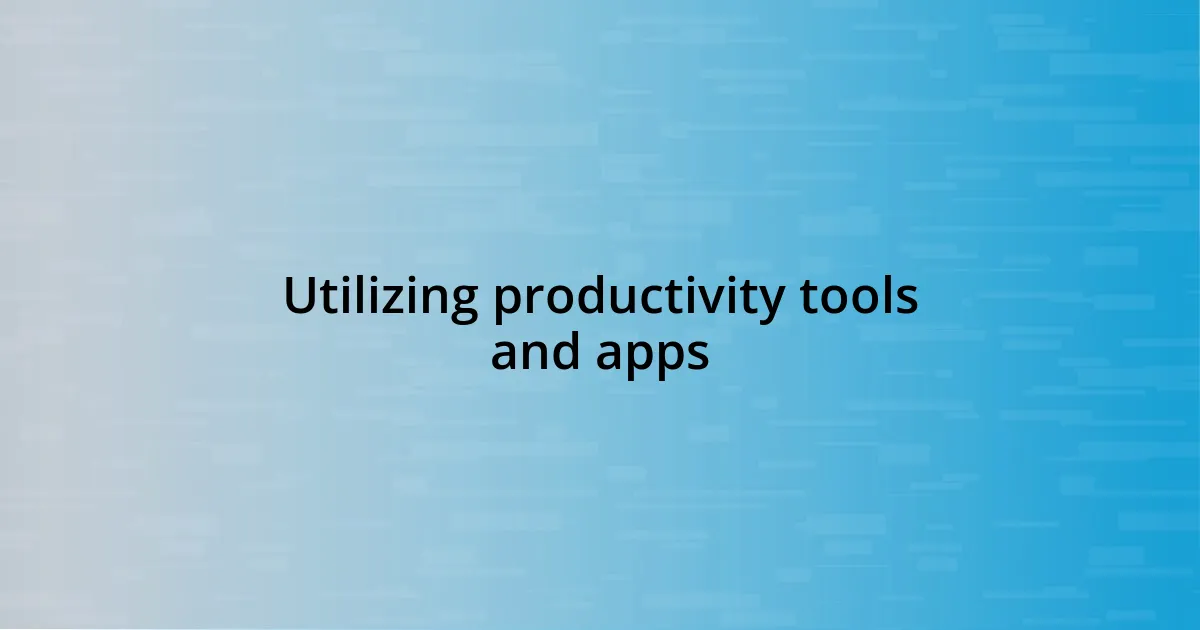 Utilizing productivity tools and apps