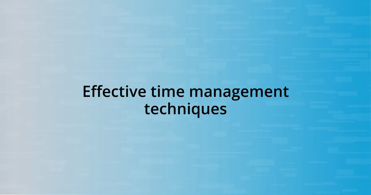 Effective time management techniques